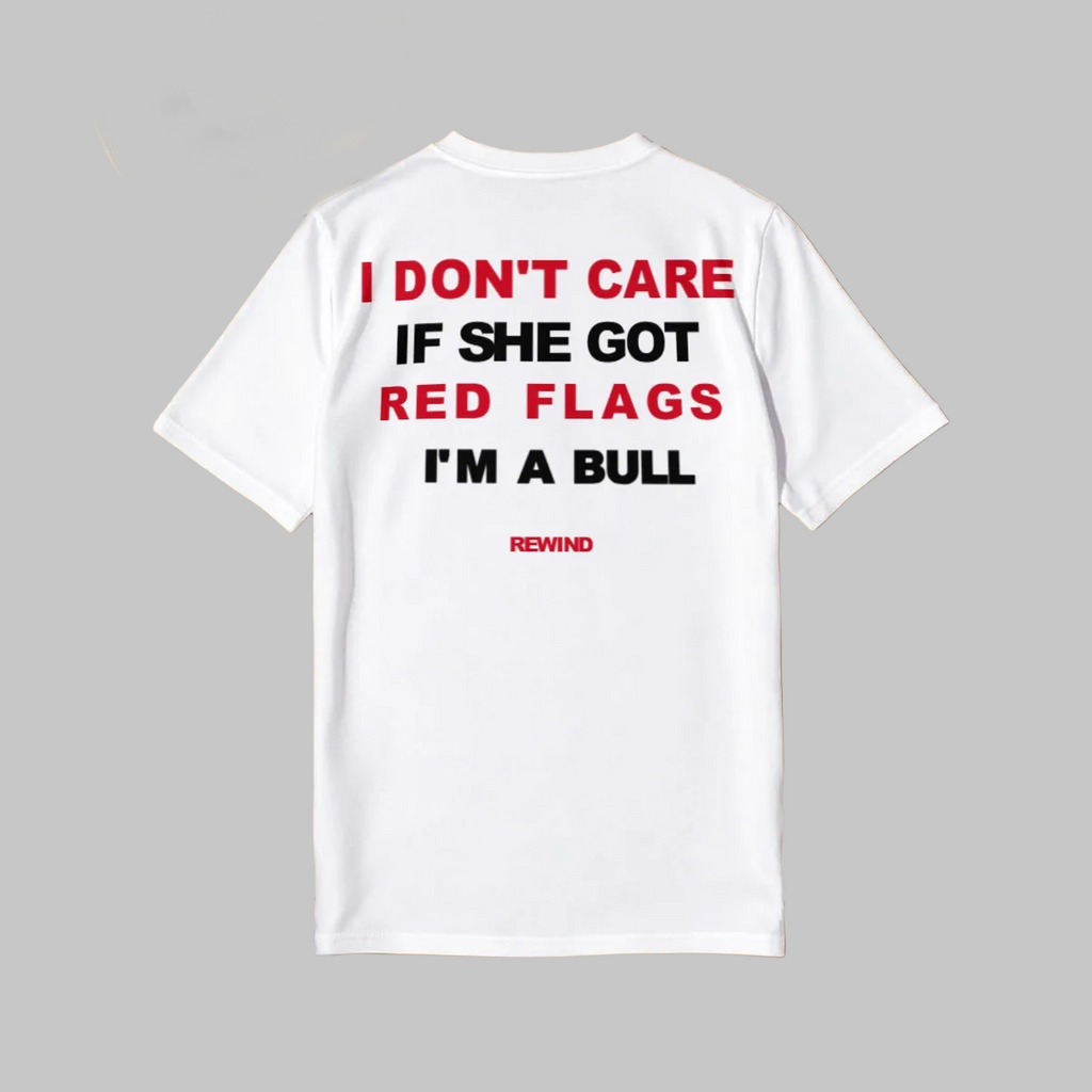IDC IF SHE GOT RED FLAGS I'M A BULL Baggy Shirt |Rewind