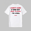 IDC IF SHE GOT RED FLAGS I'M A BULL Baggy Shirt |Rewind