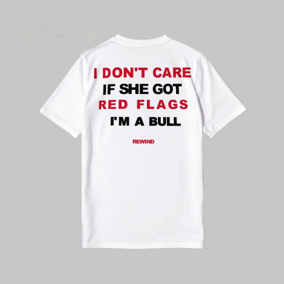 IDC IF SHE GOT RED FLAGS I'M A BULL Baggy Shirt |Rewind